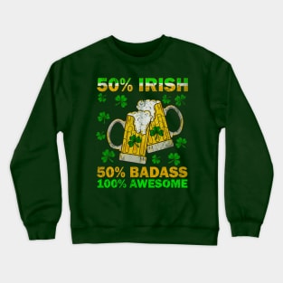 50% Irish 50% Badass 100% Awesome Crewneck Sweatshirt